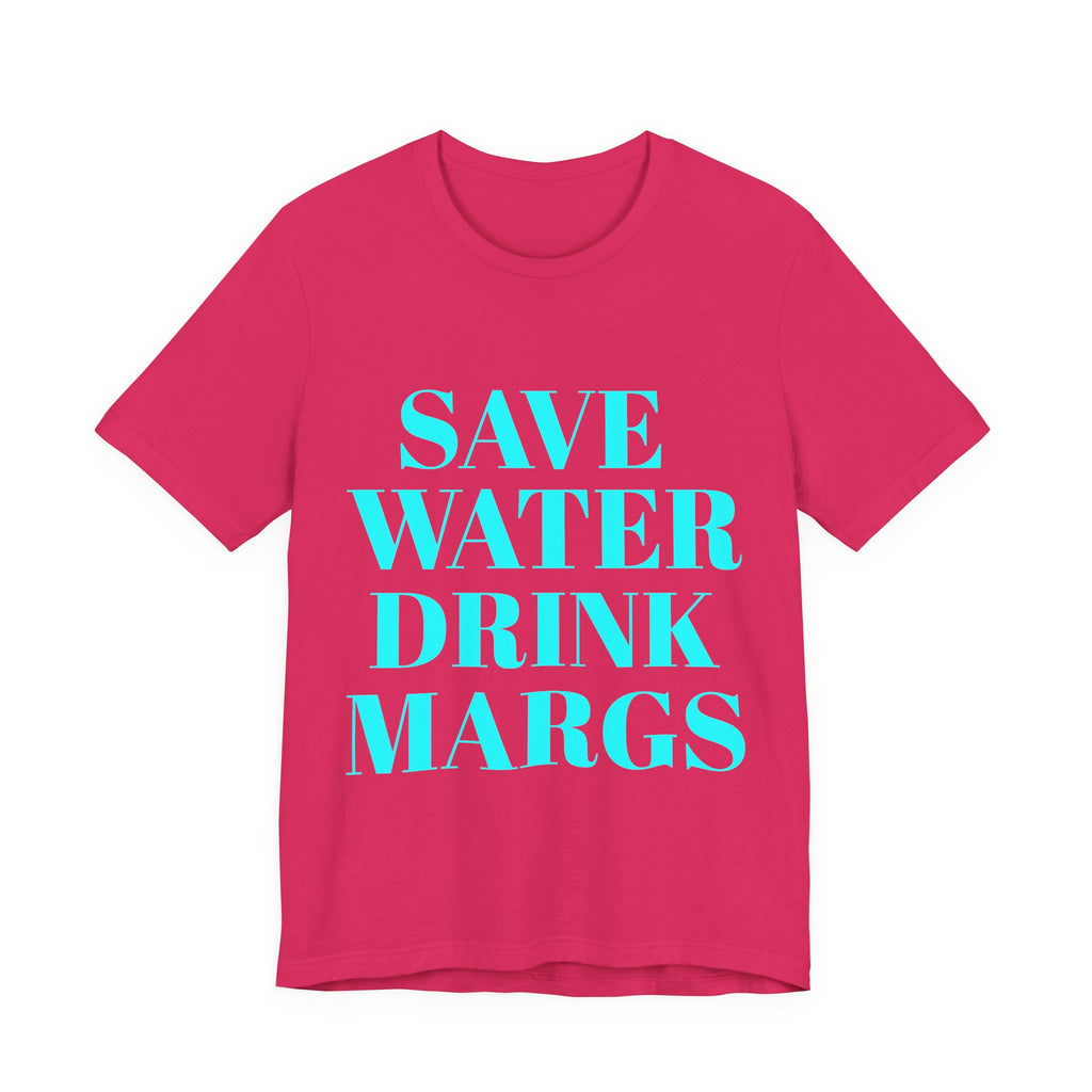 Save Water Drink Margs T-Shirt